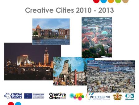 Creative Cities 2010 - 2013. Il Progetto 5 Città: Danzica (Polonia) Genova (Italia) Lipsia (Germania) Lubiana (Slovenia) Pécs (Ungheria) Obiettivi Lo.