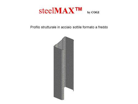 SteelMAX b b b by COGI Profilo strutturale in acciaio sottile formato a freddo.