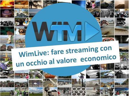 WimLive: fare streaming con un occhio al valore economico.