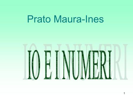 Prato Maura-Ines IO E I NUMERI.