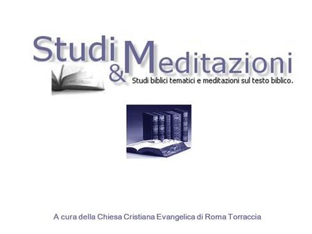 A cura della Chiesa Cristiana Evangelica di Roma Torraccia