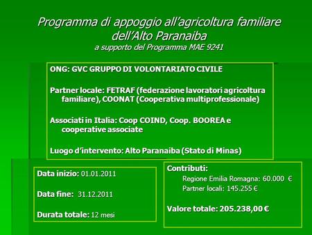 Programma di appoggio allagricoltura familiare dellAlto Paranaiba a supporto del Programma MAE 9241 ONG: GVC GRUPPO DI VOLONTARIATO CIVILE Partner locale: