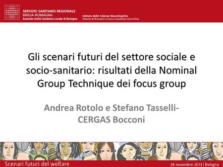 Gli scenari futuri del settore sociale e socio-sanitario: risultati della Nominal Group Technique dei focus group Andrea Rotolo e Stefano Tasselli- CERGAS.