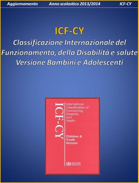 Aggiornamento Anno scolastico 2013/2014 ICF-CY