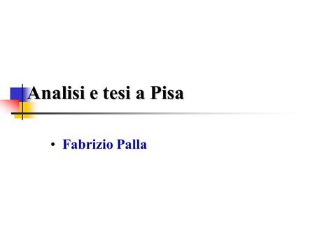 Analisi e tesi a Pisa Fabrizio Palla. Tesi e analisi a PisaFabrizio Palla INFN-Pisa La situazione tesi TESI di LaureaTESI di Laurea (finite nel 2003)