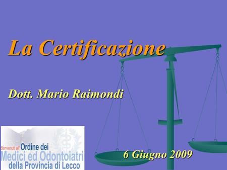 La Certificazione Dott. Mario Raimondi 6 Giugno 2009.