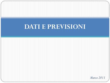 DATI E PREVISIONI Marzo 2011.