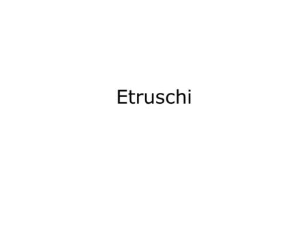 Etruschi.