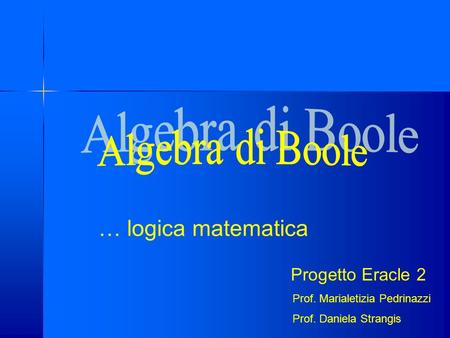 Algebra di Boole … logica matematica Progetto Eracle 2