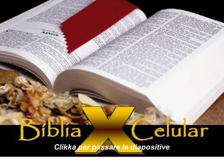A BÍBLIA E O CELULAR Clikka per passare le diapositive