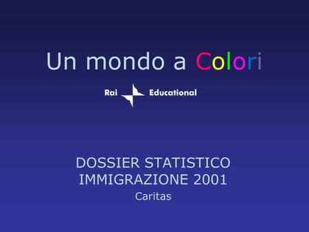 Un mondo a Colori DOSSIER STATISTICO IMMIGRAZIONE 2001 Caritas.