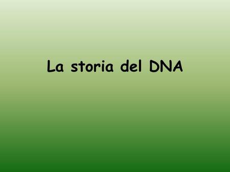 La storia del DNA.
