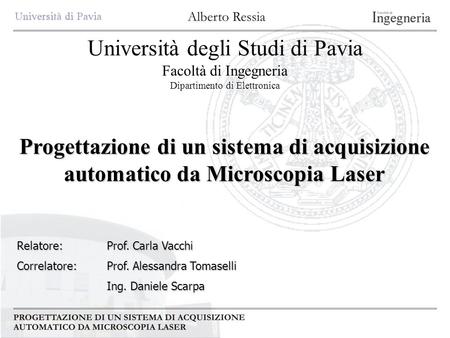 Università degli Studi di Pavia Facoltà di Ingegneria Dipartimento di Elettronica Progettazione di un sistema di acquisizione automatico da Microscopia.