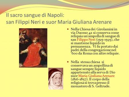 Il sacro sangue di Napoli: san Filippi Neri e suor Maria Giuliana Arenare Nella Chiesa dei Girolamini in via Duomo 42 si conserva come reliquia un’ampolla.