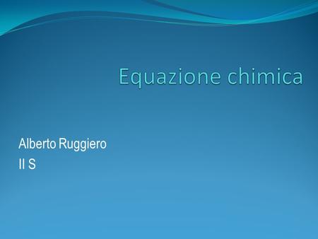 Equazione chimica Alberto Ruggiero II S.