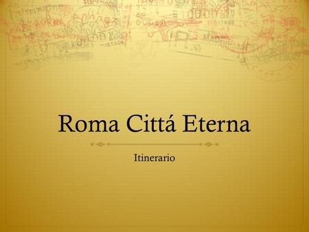 Roma Cittá Eterna Itinerario. Roma Cittá Eterna Come si chiama? Che cosé? Fatti importanti: