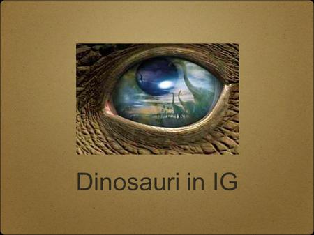 Dinosauri in IG.