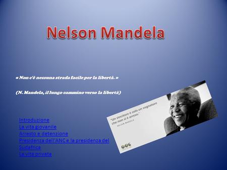 Nelson Mandela Introduzione La vita giovanile Arresto e detenzione