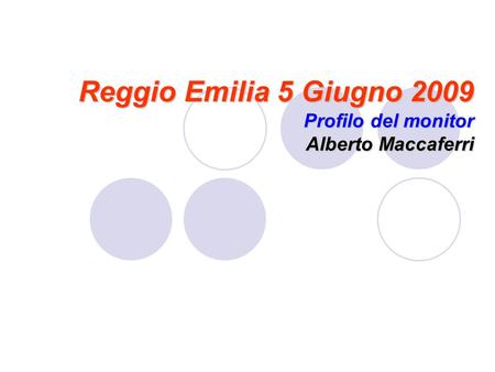 Reggio Emilia 5 Giugno 2009 Profilo del monitor Alberto Maccaferri.