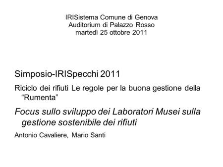 IRISistema Comune di Genova Auditorium di Palazzo Rosso martedì 25 ottobre 2011 Simposio-IRISpecchi 2011 Riciclo dei rifiuti Le regole per la buona gestione.