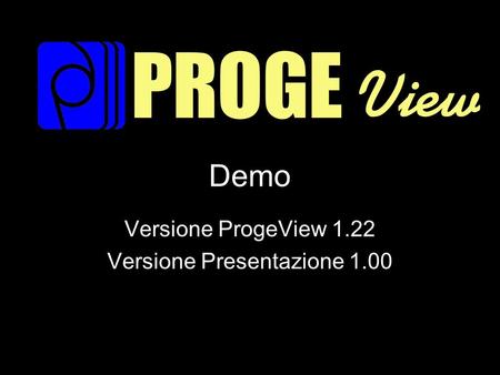 Demo Versione ProgeView 1.22 Versione Presentazione 1.00.