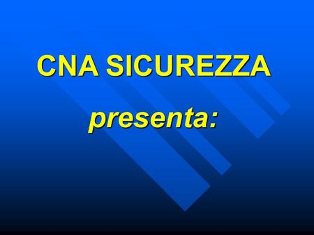 CNA SICUREZZA presenta:.