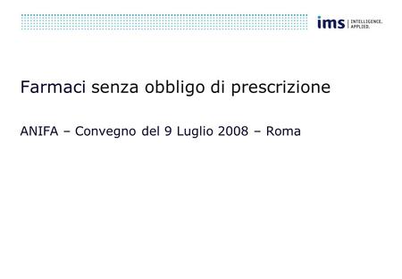 Farmaci senza obbligo di prescrizione ANIFA – Convegno del 9 Luglio 2008 – Roma.