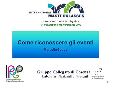 1 Come riconoscere gli eventi Marcella Capua 9 th International Masterclasses 2013.