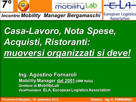 Provincia di Bergamo, 18 settembre 2012 Relatore: ing. A. FORNAROLI Provincia di Bergamo, 18 settembre 2012 Relatore: ing. A. FORNAROLI : Incontro Mobility.