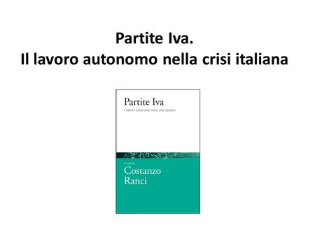 Partite Iva. Il lavoro autonomo nella crisi italiana.