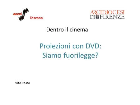 Toscana Dentro il cinema Proiezioni con DVD: Siamo fuorilegge? Vito Rosso.