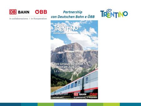 Partnership con Deutschen Bahn e ÖBB 2013. … alcune considerazioni preliminari Il viaggio : fattore costitutivo del turismo – senza il viaggio (nelle.