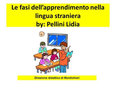 Le fasi dell’apprendimento nella lingua straniera by: Pellini Lidia