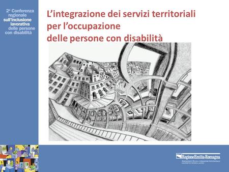 Lintegrazione dei servizi territoriali per loccupazione delle persone con disabilità Lintegrazione dei servizi territoriali per loccupazione delle persone.