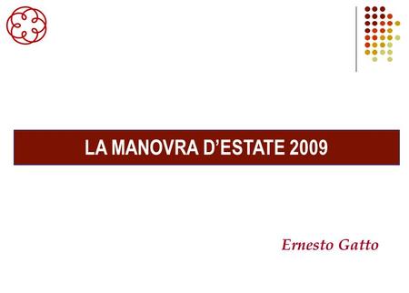LA MANOVRA DESTATE 2009 Ernesto Gatto. PER LE IMPRESE E ESCLUSO DALLA TASSAZIONE AI FINI IRES/IRPEF (MA NON IRAP) IL 50% DEL VALORE DEGLI INVESTIMENTI.