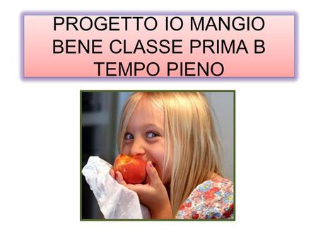 PROGETTO IO MANGIO BENE CLASSE PRIMA B TEMPO PIENO