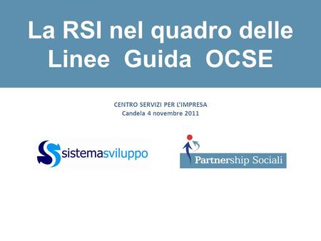 CENTRO SERVIZI PER LIMPRESA Candela 4 novembre 2011 La RSI nel quadro delle Linee Guida OCSE.