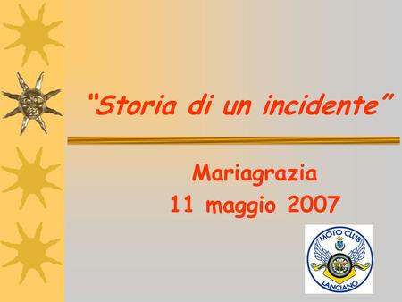 Storia di un incidente Mariagrazia 11 maggio 2007.