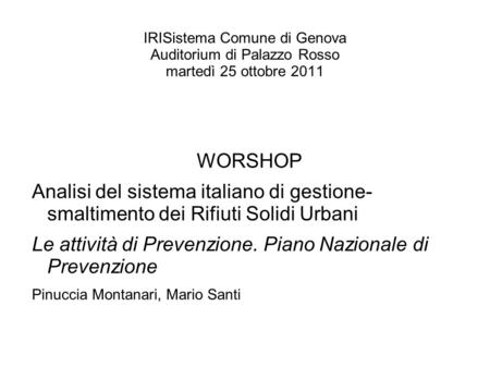 IRISistema Comune di Genova Auditorium di Palazzo Rosso martedì 25 ottobre 2011 WORSHOP Analisi del sistema italiano di gestione- smaltimento dei Rifiuti.