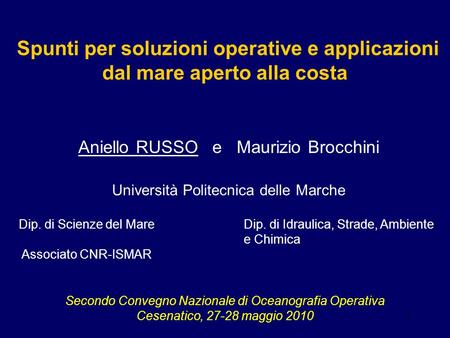 1 Spunti per soluzioni operative e applicazioni dal mare aperto alla costa Aniello RUSSO e Maurizio Brocchini Università Politecnica delle Marche Dip.