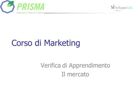 Corso di Marketing Verifica di Apprendimento Il mercato.