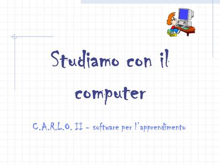 Studiamo con il computer C.A.R.L.O. II - software per l’apprendimento