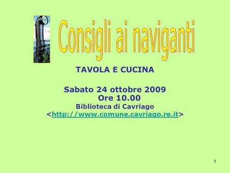 1 TAVOLA E CUCINA Sabato 24 ottobre 2009 Ore 10.00 Biblioteca di Cavriago