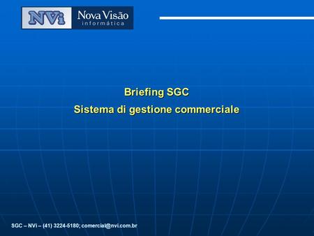 SGC – NVi – (41) 3224-5180; Briefing SGC Sistema di gestione commerciale.
