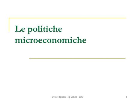 Donato Speroni - Ifg Urbino - 20131 Le politiche microeconomiche.