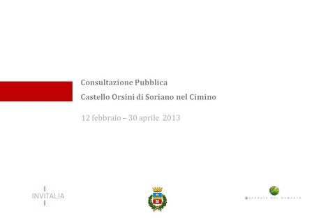 12 febbraio – 30 aprile 2013 Consultazione Pubblica Castello Orsini di Soriano nel Cimino.