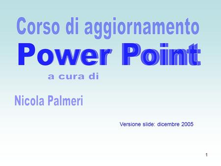 1 Versione slide: dicembre 2005 2 Il programma Power Point serve per creare presentazioni. Si apre dal menu Start -> Programmi o con licona sul desktop.