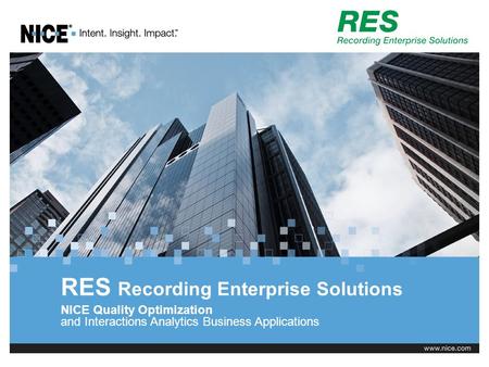 NICE Quality Optimization and Interactions Analytics Business Applications RES Recording Enterprise Solutions.