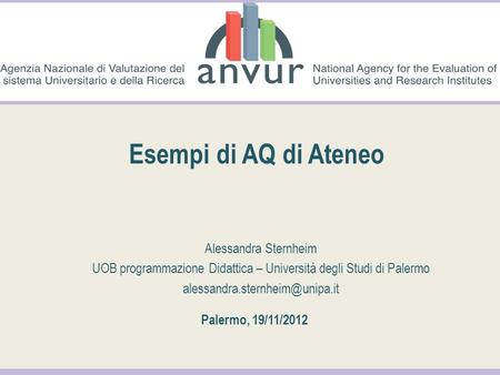 Esempi di AQ di Ateneo Alessandra Sternheim UOB programmazione Didattica – Università degli Studi di Palermo Palermo, 19/11/2012.
