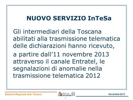 Direzione Regionale della Toscana NUOVO SERVIZIO InTeSa Gli intermediari della Toscana abilitati alla trasmissione telematica delle dichiarazioni hanno.